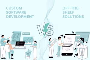 Custom Software vs Off-the-Shelf Solutions
