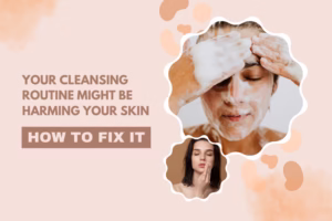 cleansing routine might be harming your skin