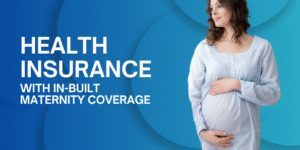 Health Insurance with In Built Maternity Coverage
