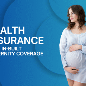 Health Insurance with In Built Maternity Coverage