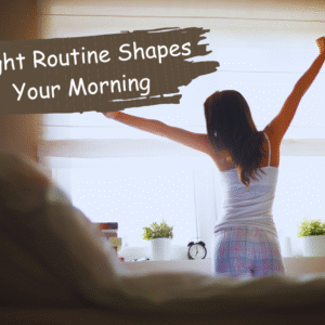 Night Routine Shapes Your Morning