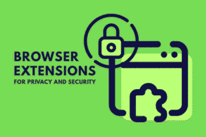 Browser Extensions for Privacy and Security